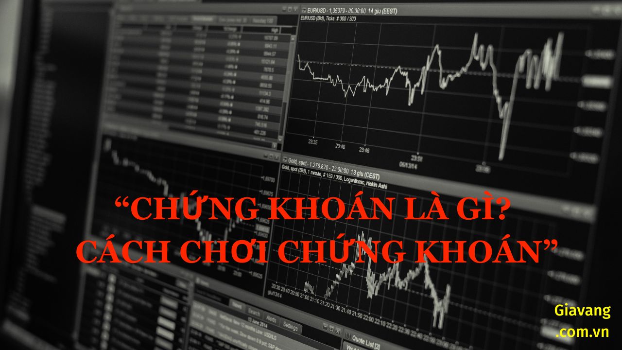 Chứng khoán là gì? Cách chơi chứng khoán