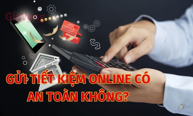 Gửi tiết kiệm online có an toàn không?