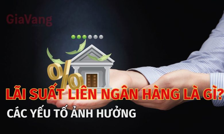 Lãi suất liên ngân hàng là gì? Ý nghĩa và vai trò 1 Lãi suất liên ngân hàng là gì? Ý nghĩa và vai trò