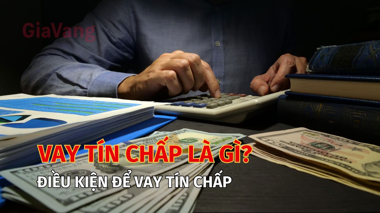 Vay tín chấp là gì? Điều kiện để vay tín chấp